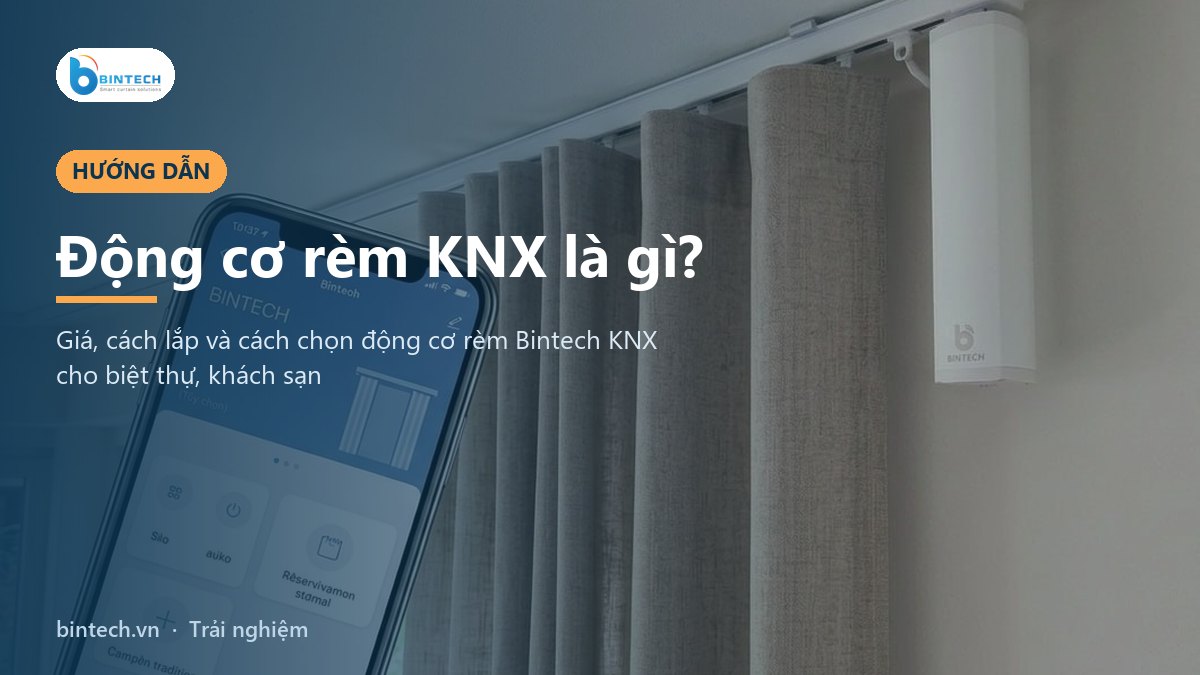 Động cơ rèm KNX là gì? Giá, cách lắp và cách chọn động cơ rèm Bintech KNX